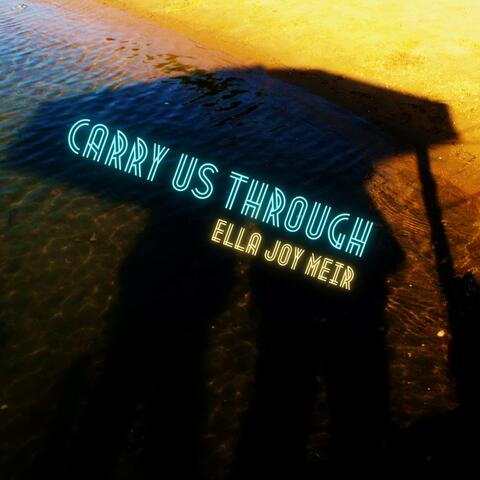 Carry Us Through