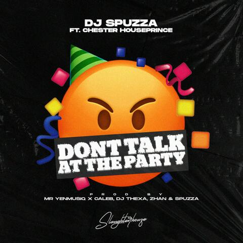 Don't Talk At The Party (feat. Chester Houseprince)