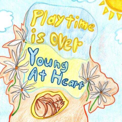 Playtime Is Over//Young At Heart