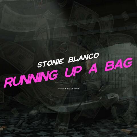 Running Up A Bag (feat. Stonie Blanco)
