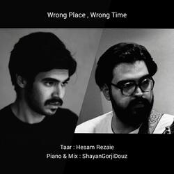 Wrong Place, Wrong Time (feat. Shayan Gorjidouz)