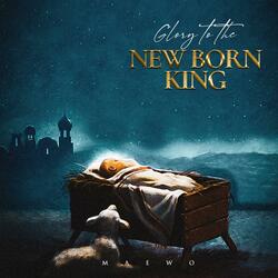 Glory to the Newborn King