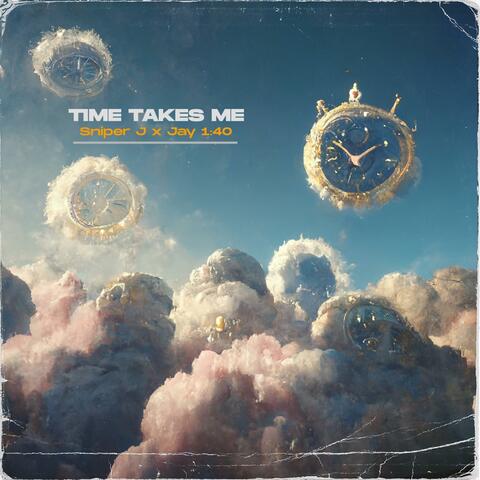 Time Takes Me (feat. Sniper J)