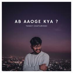 Ab Aaoge Kya