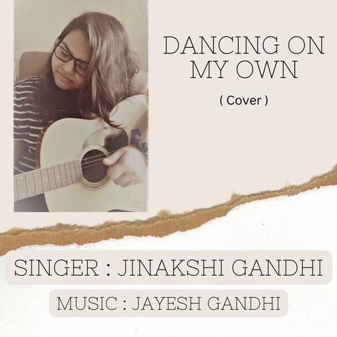 Dancing On My Own (feat. Jinakshi Gandhi)