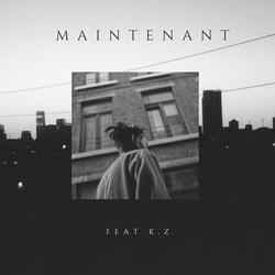 Maintenant (feat. K.Z)