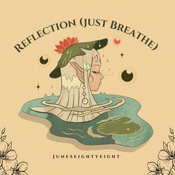 Reflection (Just Breathe)
