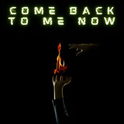 Come Back to Me Now