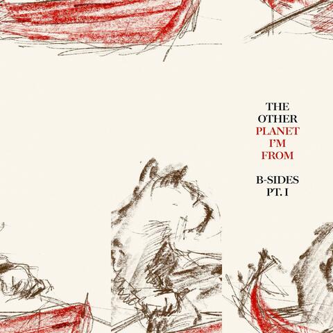 The Other Planet I'm From (B-Sides Pt. 1)