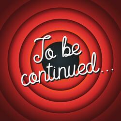 To Be Continued