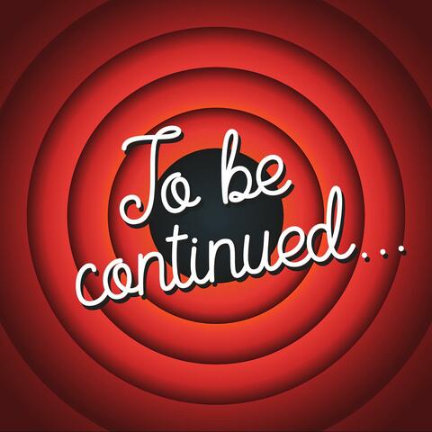 To Be Continued