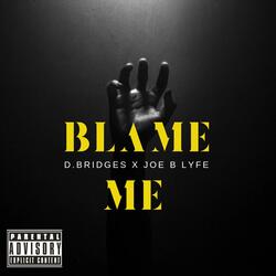 Blame Me (feat. Joe B Lyfe)