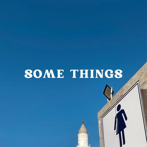 SOME THINGS