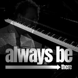 Always Be There