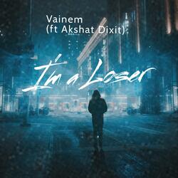 I'm a Loser (feat. Akshat Dixit & SYETR RAPS)