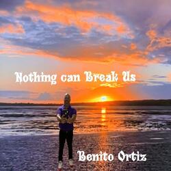 Nothing Can Break Us