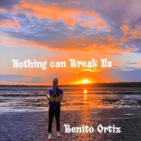 Nothing Can Break Us