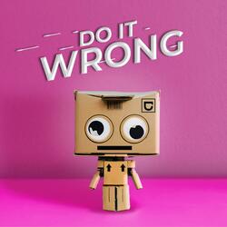 Do It Wrong