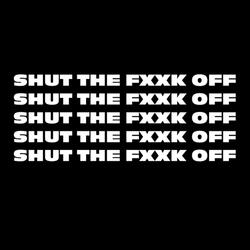 Shut The Fxxk Off