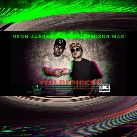 TU DECIDES (feat. The neon juarez & Emixor mad man)