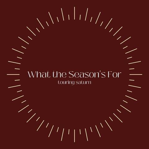 What the Season's For