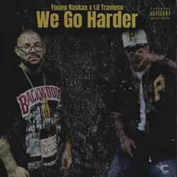 We Go Harder (feat. Lil Travieso)
