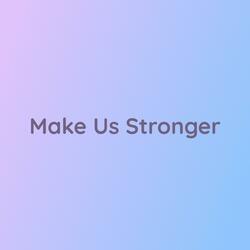 Make Us Stronger