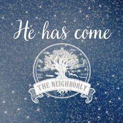 He Has Come (feat. The Neighborly)