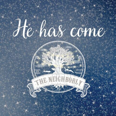 He Has Come (feat. The Neighborly)