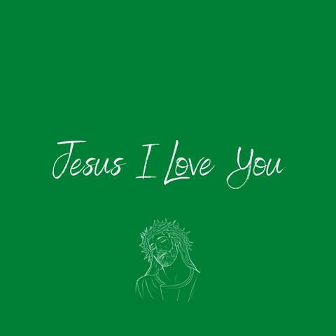 Jesus I Love You