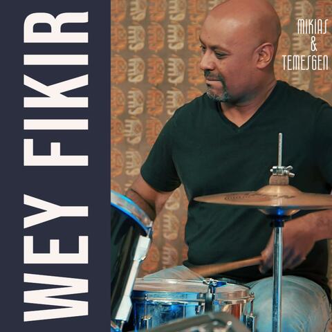 Wey Fikir (feat. Mikias Abebayehu & Temesgen Issac)