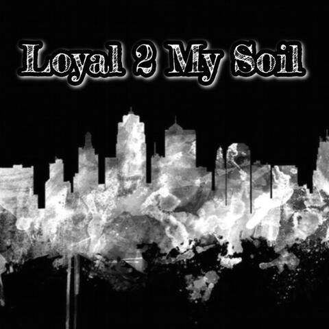 Loyal 2 My Soil
