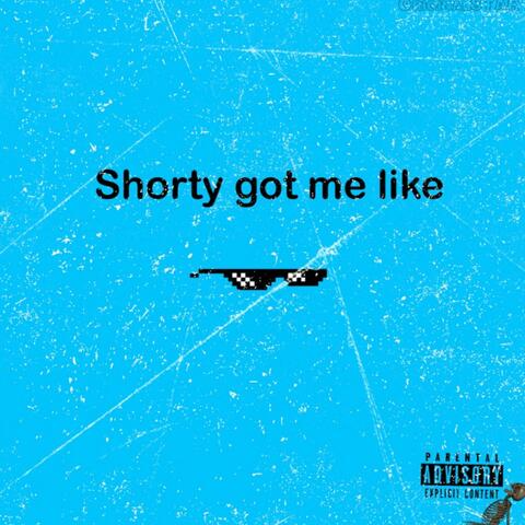 shorty got me like