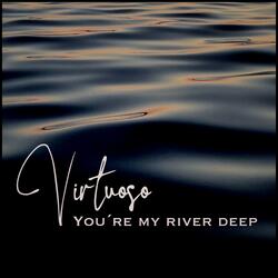 You´re My River Deep
