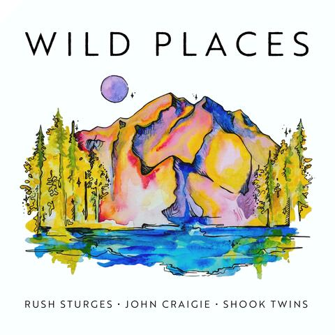 Wild Places (feat. John Craigie & Shook Twins)