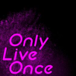 Only Live Once