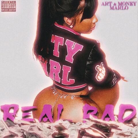 REAL BAD