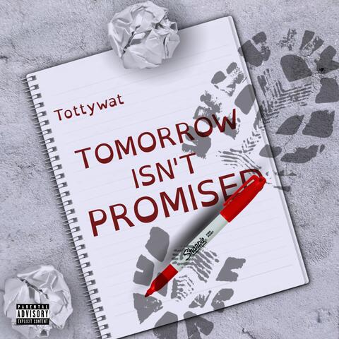 Tomorrow Isn't Promised
