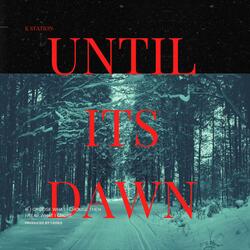 Until Its Dawn
