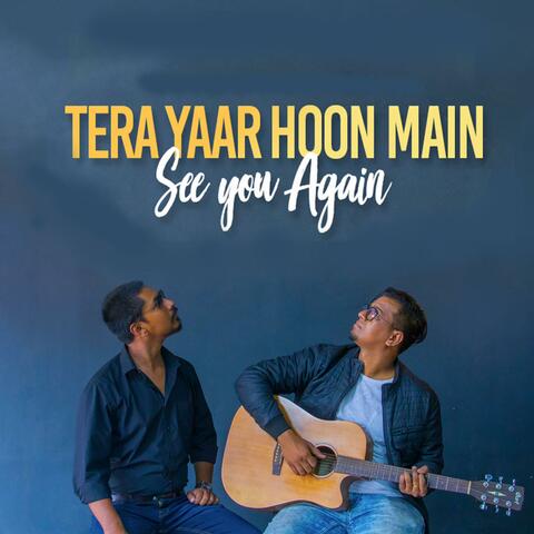 Tera Yaar Hoon Main x See you Again (feat. Kallol Kumar & Reuben Dongre)