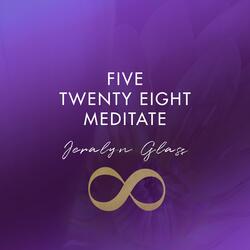 Five Twenty Eight Meditate