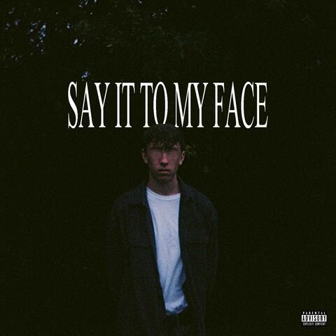 SAY IT TO MY FACE