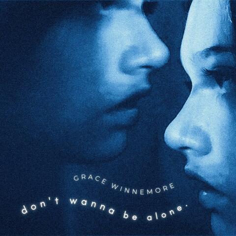 don't wanna be alone.