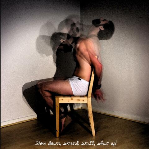 Slow Down, Stand Still, Shut Up!