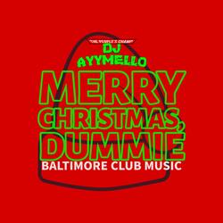 Merry Christmas, Dummie (Baltimore Club Music)