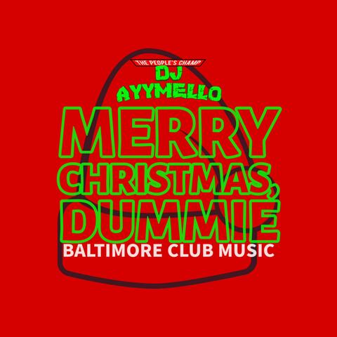 Merry Christmas, Dummie (Baltimore Club Music)