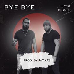 Bye Bye (feat. Miquel)