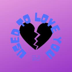 Used To Love You
