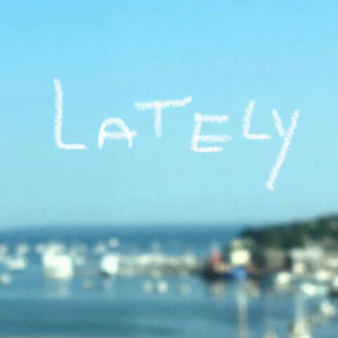 Lately