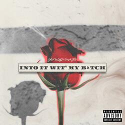 Into It Wit My Bitch